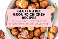 26 Gluten-Free Ground Chicken Recipes for Lunch, Dinner & Meal Prep
