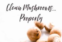 How to Clean Mushrooms Safely and Maintain Their Flavor